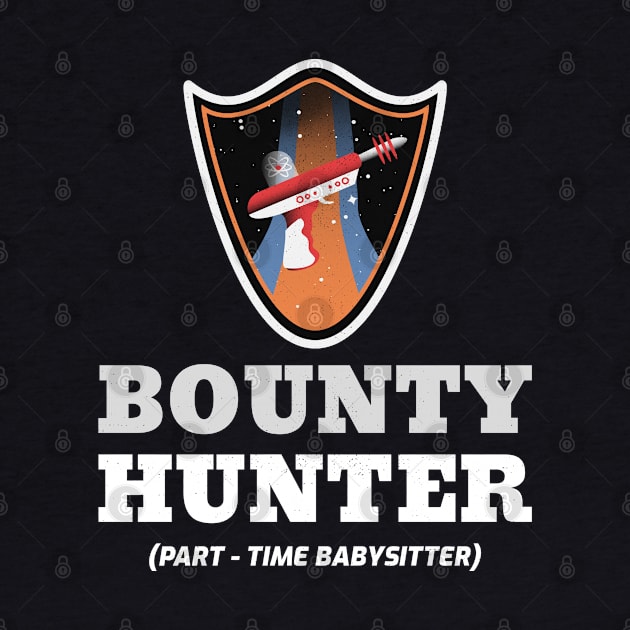 Bounty Hunter (Part-Time Babysitter) Funny Science Fiction Design by Bunchatees